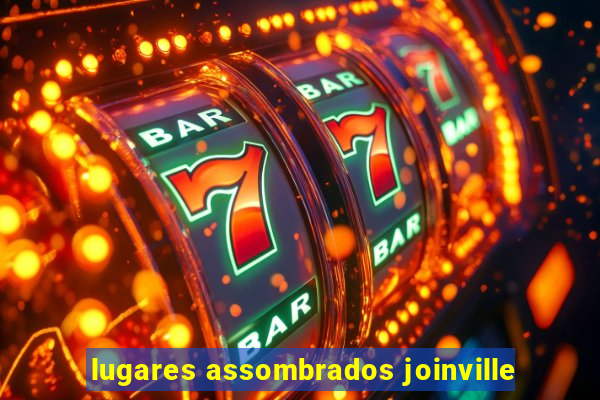 lugares assombrados joinville
